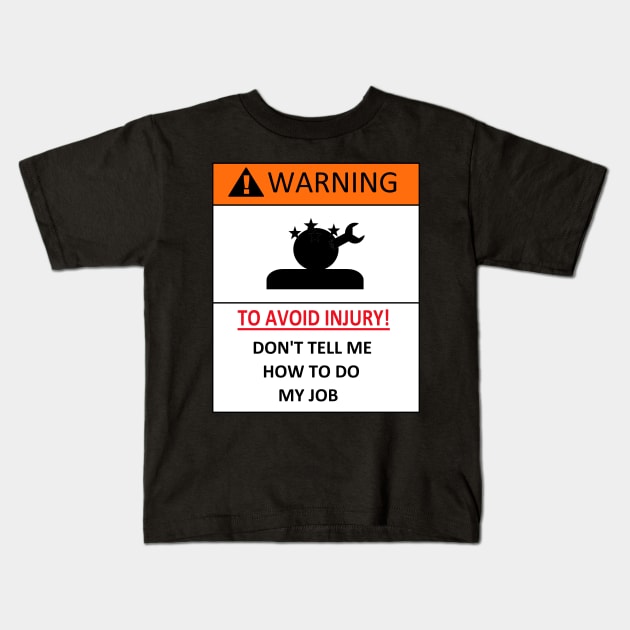 dont tell me how to do my job, funny warning Kids T-Shirt by A-Sdesigns